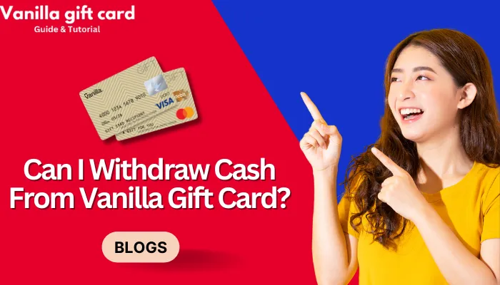 Can I Withdraw Cash From Vanilla Gift Card? Can I Withdraw Cash From Vanilla Gift Card?